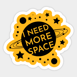 I NEED MORE SPACE Sticker